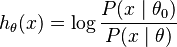 h_{\theta}(x) = \log \frac{P (x \mid \theta_0)}{P (x \mid \theta)}