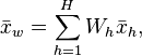  \bar x_w  = \sum_{h=1}^H W_h \bar x_h, 