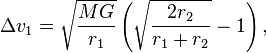 {\displaystyle \Delta v_1 
= \sqrt{\frac{M G}{r_1}}
  \left( \sqrt{\frac{2 r_2}{r_1+r_2}} - 1 \right),}