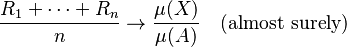  \frac{R_1 + \cdots + R_n}{n} \rightarrow \frac{\mu(X)}{\mu(A)} \quad\text{(almost surely)}