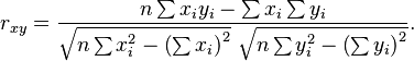 r_{xy} = \frac{n\sum x_i y_i - \sum x_i\sum y_i}
{\sqrt{n\sum x_i^2-\left(\sum x_i\right)^2}~\sqrt{n\sum y_i^2-\left(\sum y_i\right)^2}}.