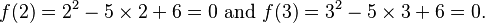 {\displaystyle f(2)=2^2-5\times 2+6= 0\text{ and }f(3)=3^2-5\times 3+6=0.}