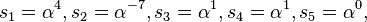 s_1 = \alpha^{4}, s_2 = \alpha^{-7}, s_3 = \alpha^{1}, s_4 = \alpha^{1}, s_5 = \alpha^{0},