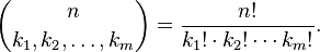 {\displaystyle  \binom{n}{k_1, k_2, \ldots, k_m} = \frac{n!}{k_1! \cdot k_2! \cdots k_m!}.}