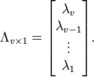 \Lambda_{v \times 1} = \begin{bmatrix}\lambda_{v}\\
\lambda_{v-1}\\
\vdots\\
\lambda_{1}\end{bmatrix}.
