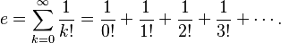 {\displaystyle e=\sum_{k=0}^\infty\frac{1}{k!}=\frac{1}{0!} + \frac{1}{1!} + \frac{1}{2!} + \frac{1}{3!} + \cdots.}