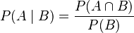 P(A\mid B) = \frac{P(A\cap B)}{P(B)}