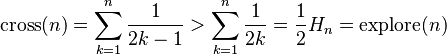 \mathrm{cross}(n)=\sum_{k=1}^n \frac{1}{2k-1} > \sum_{k=1}^n \frac{1}{2k} = \frac{1}{2}H_{n}=\mathrm{explore}(n)