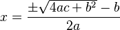 x = \frac{\pm\sqrt{4ac+b^2}-b}{2a} 