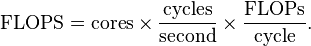 \text{FLOPS} = \text{cores} \times \frac{\text{cycles}}{ \text{second}} \times \frac{\text{FLOPs}}{\text{cycle}}.