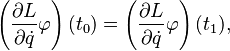 {\displaystyle 
  \left(\frac{\partial L}{\partial \dot{q}} \varphi\right)(t_0) =
  \left(\frac{\partial L}{\partial \dot{q}} \varphi\right)(t_1),
}