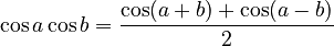 \cos a \cos b = \frac{\cos(a+b) + \cos(a-b)}{2}