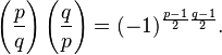  \left(\frac{p}{q}\right) \left(\frac{q}{p}\right) = (-1)^{\frac{p-1}{2}\frac{q-1}{2}}.