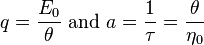 {\displaystyle q=\frac{E_{0}}{\theta}\text{ and } a=\frac{1}{\tau}=\frac{\theta}{\eta_{0}}}