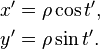 \begin{align}
 x' &= \rho\cos t',\\
 y' &= \rho\sin t'.
\end{align}