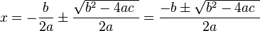 x=-\frac{b}{2a}\pm\frac{\sqrt{b^2-4ac\  }}{2a}=\frac{-b\pm\sqrt{b^2-4ac\  }}{2a}