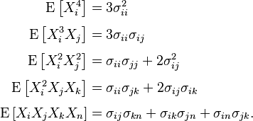 
\begin{align}
\operatorname E \left [ X_i^4 \right ] & = 3\sigma_{ii}^2 \\[4pt]
\operatorname E \left[ X_i^3 X_j \right  ] & = 3\sigma_{ii} \sigma_{ij} \\[4pt]
\operatorname E \left[ X_i^2 X_j^2 \right  ] & = \sigma_{ii}\sigma_{jj}+2 \sigma _{ij}^2 \\[4pt]
\operatorname E \left[ X_i^2 X_j X_k \right  ] & = \sigma_{ii}\sigma _{jk}+2\sigma _{ij}\sigma_{ik} \\[4pt]
\operatorname E \left [ X_i X_j X_k X_n \right  ] & = \sigma_{ij}\sigma _{kn} + \sigma _{ik} \sigma_{jn} + \sigma_{in} \sigma _{jk}.
\end{align}
