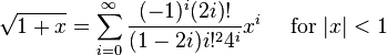 \sqrt{1+x} = \sum_{i=0}^\infty \frac{(-1)^i(2i)!}{(1-2i)i!^24^i}x^i \quad\mbox{ for } |x|<1\!