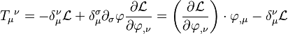 
  T_\mu{}^\nu =
  -\delta^\nu_\mu \mathcal{L} + \delta^\sigma_\mu \partial_\sigma \varphi \frac{\partial \mathcal{L}}{\partial \varphi_{,\nu}} =
  \left(\frac{\partial \mathcal{L}}{\partial \varphi_{,\nu}}\right) \cdot \varphi_{,\mu} - \delta^\nu_\mu \mathcal{L}
