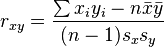 r_{xy} =\frac{\sum x_iy_i-n \bar{x} \bar{y}}{(n-1) s_x s_y}