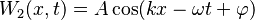 {\displaystyle W_2(x,t) = A\cos(kx - \omega t + \varphi)}