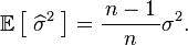 \operatorname{\mathbb E}\bigl[\;\widehat\sigma^2\;\bigr]= \frac{\,n-1\,}{n}\sigma^2.