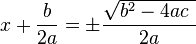  x+\frac{b}{2a}=\pm\frac{\sqrt{b^2-4ac\  }}{2a}