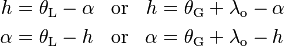 \begin{align}
       h &= \theta_\text{L} - \alpha & &\mbox{or} &      h &= \theta_\text{G} + \lambda_\text{o} - \alpha \\
  \alpha &= \theta_\text{L} - h      & &\mbox{or} & \alpha &= \theta_\text{G} + \lambda_\text{o} - h
\end{align}