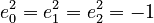 e_0 ^2 = e_1 ^2 = e_2 ^2 = -1