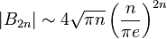  |B_{2 n}| \sim 4 \sqrt{\pi n} \left(\frac{n}{ \pi e} \right)^{2n} \quad 