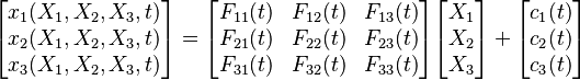 {\displaystyle 
\begin{bmatrix} x_1(X_1, X_2, X_3, t) \\ x_2(X_1, X_2, X_3, t) \\ x_3(X_1, X_2, X_3, t) \end{bmatrix}
= \begin{bmatrix}
F_{11}(t) & F_{12}(t) & F_{13}(t) \\
F_{21}(t) & F_{22}(t) & F_{23}(t) \\
F_{31}(t) & F_{32}(t) & F_{33}(t)
\end{bmatrix}
\begin{bmatrix} X_1 \\ X_2 \\ X_3 \end{bmatrix} +
\begin{bmatrix} c_1(t) \\ c_2(t) \\ c_3(t) \end{bmatrix}
}