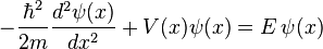 -\frac{\hbar^2}{2m} \frac{d^2 \psi (x)}{dx^2}+V(x) \psi (x) = E \, \psi (x)