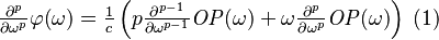 \begin{array}{c}\frac{ {\partial }^{{p}}}{\partial {\omega }^p}\varphi    \mathrm{(}\omega \mathrm{)} = \frac{1}{c}\left(p\frac{ {\partial }^{p-1}}{\partial {\omega }^{p-1}}{\it OP}   \mathrm{(}\omega \mathrm{)}+\omega \frac{ {\partial }^{{p}}}{\partial {\omega }^p}{\it OP}   \mathrm{(}\omega \mathrm{)}\right)   \end{array} (1)