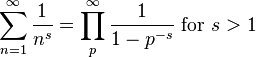  \sum_{n=1}^\infty \frac {1}{n^s} = \prod_p^\infty \frac {1}{1-p^{-s}}\text{ for }s > 1