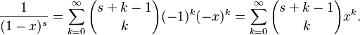 {\displaystyle \frac{1}{(1-x)^s} = \sum_{k=0}^\infty {s+k-1 \choose k} (-1)^k (-x)^k = \sum_{k=0}^\infty {s+k-1 \choose k} x^k.}