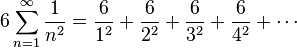 6 \sum_{n=1}^\infty \frac{1}{n^2} = \frac{6}{1^2} + \frac{6}{2^2} + \frac{6}{3^2} + \frac{6}{4^2}+ \cdots