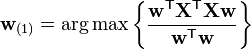 \mathbf{w}_{(1)} = \arg\max \left\{ \frac{\mathbf{w}^\mathsf{T} \mathbf{X}^\mathsf{T} \mathbf{X w}}{\mathbf{w}^\mathsf{T} \mathbf{w}} \right\}