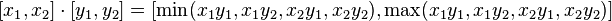 [x_1, x_2] \cdot [y_1, y_2] = [\min(x_1 y_1,x_1 y_2,x_2 y_1,x_2 y_2), \max(x_1 y_1,x_1 y_2,x_2 y_1,x_2 y_2)]