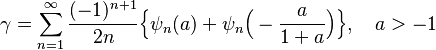 {\displaystyle \gamma=\sum_{n=1}^\infty\frac{(-1)^{n+1}}{2n}\Big\{\psi_{n}(a)+ \psi_{n}\Big(-\frac{a}{1+a}\Big)\Big\},
\quad a>-1}