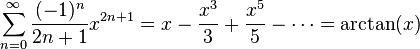 \sum^{\infty}_{n=0} \frac{(-1)^n}{2n+1} x^{2n+1} = x - \frac{x^3}{3} + \frac{x^5}{5} - \cdots = \arctan(x)\,\!