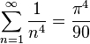 \sum^{\infty}_{n=1} \frac{1}{n^4} = \frac{\pi^4}{90}\,\!