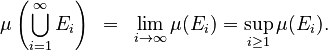 {\displaystyle \mu\left(\bigcup_{i=1}^\infty E_i\right) ~=~ \lim_{i\to\infty}  \mu(E_i) = \sup_{i \geq 1} \mu(E_i).}