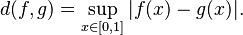 d(f, g) = \sup_{x \in [0, 1]} |f(x) - g(x)|.