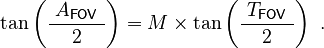 \ \tan\left( \frac{\ A_\mathsf{FOV}\ }{2} \right) = M \times \tan\left( \frac{\ T_\mathsf{FOV}\ }{2} \right) ~.