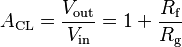 {\displaystyle A_\text{CL} = \frac{V_\text{out}}{V_\text{in}} = 1 + \frac{R_\text{f}}{R_\text{g}}}