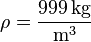 \mathrm{\rho=\frac{999\,kg}{m^3}}