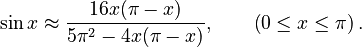 \sin x \approx \frac{16x (\pi - x)}{5 \pi^2 - 4x (\pi - x)}, \qquad \left(0\leq x\leq\pi\right).