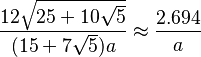 \frac{12\sqrt{25+10\sqrt{5}}}{(15+7\sqrt{5})a} \approx \frac{2.694}{a}