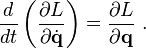 \frac{d}{dt} \left( \frac{\partial L}{\partial \dot{\mathbf{q}}} \right) = \frac{\partial L}{\partial \mathbf{q}}   ~.