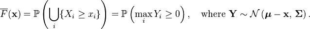  \overline F(\mathbf{x}) = \mathbb P\left(\bigcup_i\{X_i\geq x_i\}\right) = \mathbb P\left(\max_i Y_i\geq 0\right), 
\quad \text{where } \mathbf{Y} \sim \mathcal{N}\left(\boldsymbol\mu - \mathbf{x},\, \boldsymbol\Sigma\right).